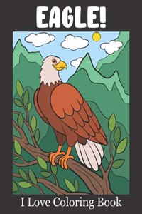 Eagle! I Love Coloring Book