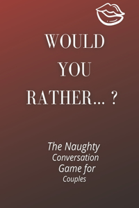 Would you rather...? The Naughty Conversation Game for Couples