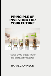 Principle of Investing for Your Future