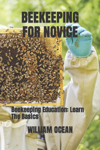 Beekeeping for Novice: Beekeeping Education: Learn The Basics