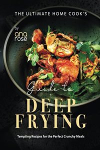 Ultimate Home Cook's Guide to Deep Frying