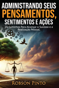 Administrando Seus Pensamentos, Sentimentos e Ações.