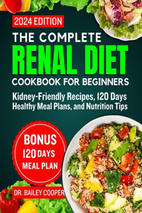 Complete Renal Diet Cookbook for Beginners 2024