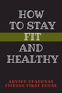 How to Stay Fit and Healthy