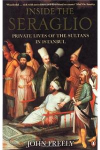 Inside the Seraglio: Private Lives of the Sultans in Istanbul