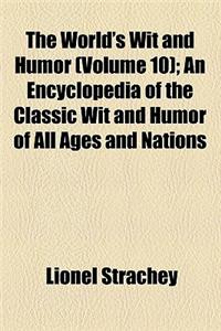 The World's Wit and Humor (Volume 10); An Encyclopedia of the Classic Wit and Humor of All Ages and Nations