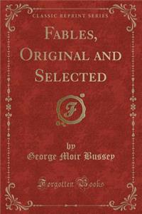 Fables, Original and Selected (Classic Reprint)