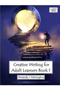 Creative Writing for Adult Learners Book 1 Large Print