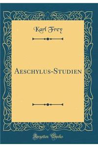 Aeschylus-Studien (Classic Reprint)