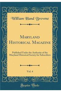 Maryland Historical Magazine, Vol. 4: Published Under the Authority of the Maryland Historical Society for Subscribers (Classic Reprint)