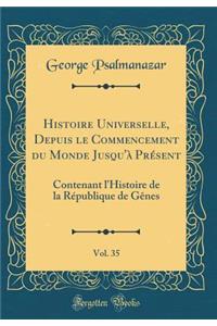 Histoire Universelle, Depuis Le Commencement Du Monde Jusqu'Ã  PrÃ©sent, Vol. 35: Contenant l'Histoire de la RÃ©publique de GÃ¨nes (Classic Reprint)