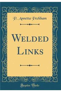 Welded Links (Classic Reprint)