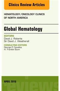 Global Hematology, an Issue of Hematology/Oncology Clinics of North America