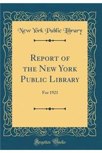 Report of the New York Public Library: For 1921 (Classic Reprint)