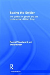 Sexing the Soldier: The Politics of Gender and the Contemporary British Army