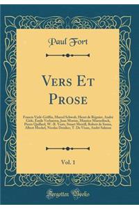 Vers Et Prose, Vol. 1: Francis Vielé-Griffin, Marcel Schwob, Henri de Régnier, André Gide, Émile Verhaeren, Jean Moréas, Maurice Maeterlinck, Pierre Quillard, W.-B. Yeats, Stuart Merrill, Robert de Souza, Albert Mockel, Nicolas Deniker, T. De Visan