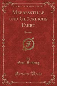 Meeresstille Und GlÃ¼ckliche Fahrt: Roman (Classic Reprint)