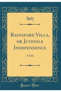 Rainsford Villa, or Juvenile Independence: A Tale (Classic Reprint)