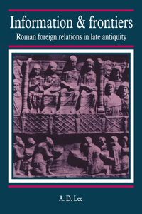 Information and Frontiers: Roman Foreign Relations in Late Antiquity