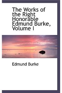 The Works of the Right Honorable Edmund Burke, Volume I