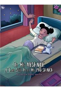 In his Absence I can still feel his Presence