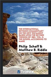 International Revision Commentary on the New Testament Based Upon the Revised Version of 1881. Vol. II