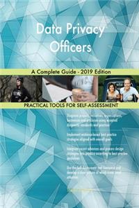 Data Privacy Officers A Complete Guide - 2019 Edition