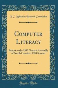 Computer Literacy: Report to the 1983 General Assembly of North Carolina, 1984 Session (Classic Reprint)