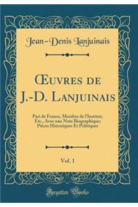 Oeuvres de J.-D. Lanjuinais, Vol. 1: Pari de France, Membre de l'Institut, Etc., Avec Une Note Biographique; PiÃ¨ces Historiques Et Politiques (Classic Reprint)