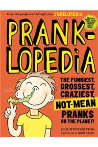 Prankopedia: The Funniest, Grossest, Craziest, Not-Mean Pranks on the Planet!