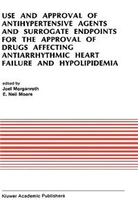 Use and Approval of Antihypertensive Agents and Surrogate Endpoints for the Approval of Drugs Affecting Antiarrhythmic Heart Failure and Hypolipidemia