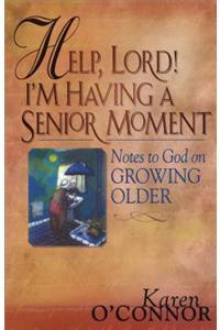 Help, Lord! I'm Having a Senior Moment