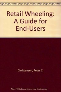 Retail Wheeling: A Guide for End-Users