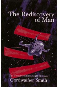 The Rediscovery of Man: The Complete Short Science Fiction of Cordwainer Smith