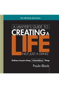 Lawyer's Guide to Creating a Life, Not Just a Living