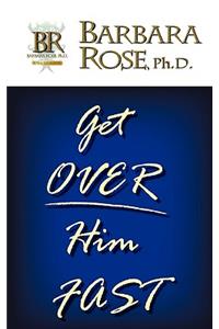 Get Over Him FAST