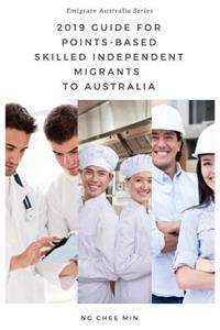 2019 Guide for Points-Based Skilled Independent Migrants to Australia