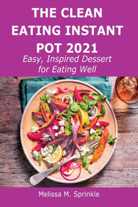 The Clean Eating Instant Pot 2021
