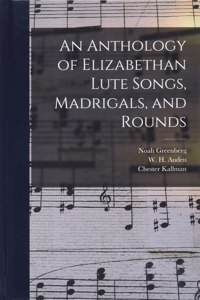 An Anthology of Elizabethan Lute Songs, Madrigals, and Rounds