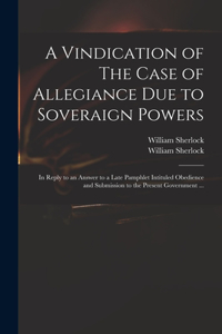 Vindication of The Case of Allegiance Due to Soveraign Powers