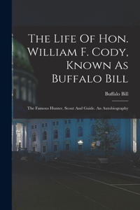 Life Of Hon. William F. Cody, Known As Buffalo Bill