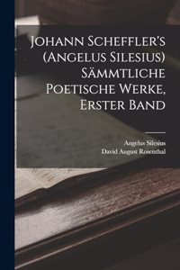 Johann Scheffler's (Angelus Silesius) Sämmtliche Poetische Werke, Erster Band