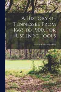 History of Tennessee From 1663 to 1900, for use in Schools