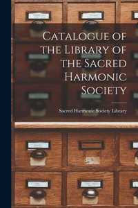 Catalogue of the Library of the Sacred Harmonic Society