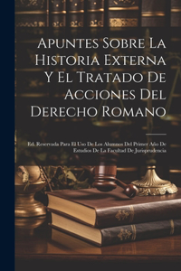 Apuntes Sobre La Historia Externa Y El Tratado De Acciones Del Derecho Romano