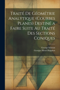 Traité De Géométrie Analytique (Courbes Planes) Destiné a Faire Suite Au Traité Des Sections Coniques