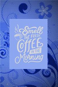 Smell the Fresh Coffee in the Morning