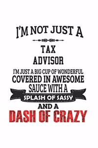 I'm Not Just A Tax Advisor I'm Just A Big Cup Of Wonderful Covered In Awesome Sauce With A Splash Of Sassy And A Dash Of Crazy