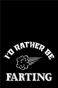 I'd Rather Be Farting: Notebook 120 Pages Journal 6x9 Blank Line