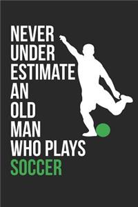 Soccer Notebook - Never Underestimate An Old Man Who Plays Soccer - Soccer Training Journal - Gift for Soccer Player